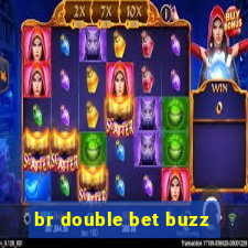 br double bet buzz